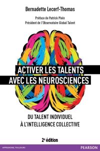 Activer les talents avec les neurosciences. Du talent individuel à l'intelligence collective, 2e édi - Lecerf-Thomas Bernadette - Plein Patrick
