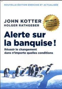 Alerte sur la banquise ! Réussir le changement dans n'importe quelles conditions - Kotter John - Rathgeber Holger - Solow Rebecca - B