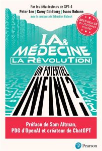 IA & médecine : la révolution. Un potentiel infini ? - Lee Peter - Goldberg Carey - Kohane Isaac - Monnet