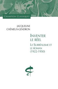 Inventer le réel. Le surréalisme et le roman (1922-1950) - Chénieux-Gendron Jacqueline