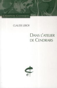 Dans l'atelier de Cendrars - Leroy Claude