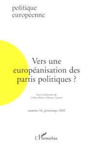 Politique européenne N° 16, Printemps 2005 : Vers une européanisation des partis politiques ? - Belot Céline - Cautrès Bruno