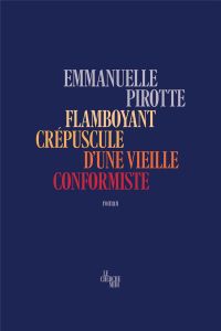 Flamboyant crépuscule d'une vieille conformiste - Pirotte Emmanuelle