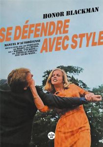 Se défendre avec style. Manuel d'autodéfense pour en finir avec les insistants, les relous, les crét - Blackman Honor - Vago Lou