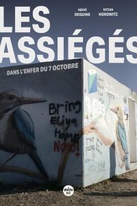 Les assiégés. Dans l'enfer du 7 octobre - Deguine Hervé - Horowitz Nitzan