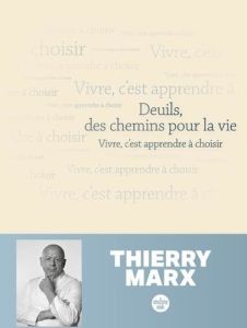 Deuils, des chemins pour la vie. Vivre c'est apprendre à choisir - Marx Thierry