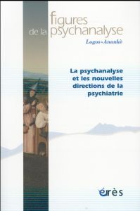 Figures de la psychanalyse N° 31 : La psychanalyse et les nouvelles directions de la psychiatrie - Landman Patrick - Douville Olivier