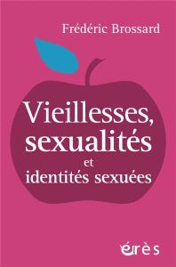 Vieillesses, sexualités et identités sexuées - Brossard Frédéric