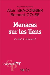 Menaces sur les liens. Du bébé à l'adolescent - Braconnier Alain - Golse Bernard