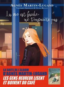 La vie est facile, ne t'inquiète pas - Martin-Lugand Agnès - Grisseaux Véronique - Bidaul