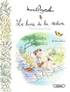 Le livre de la nature. Poèmes de jeunesse - Pagnol Marcel - Brun Barbara - Pagnol Nicolas