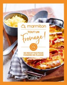 Tout un fromage ! 60 recettes pour fondre de plaisir - MARMITON