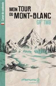 Mon Tour du Mont-Blanc GR TMB - Cirendini Olivier - Bazin Jérôme