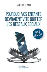 Pourquoi vos enfants devraient vite quitter les réseaux sociaux - Henno Jacques