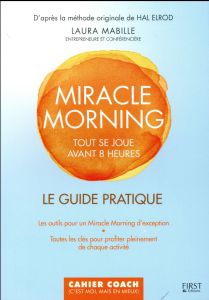 Miracle Morning. Le guide pratique - Mabille Laura - Elrod Hal