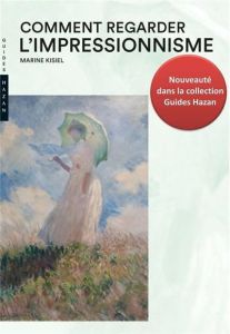 Comment regarder l'impressionnisme - Kisiel Marine