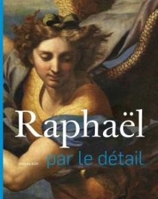 Raphaël par le détail - Zuffi Stefano - Stevanato Tiziana