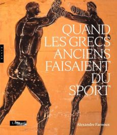 Quand les Grecs anciens faisaient du sport - Farnoux Alexandre