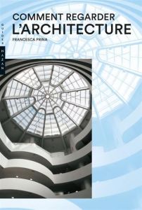 Comment regarder l'architecture - Prina Francesca - Lambert Geneviève