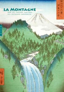 La montagne par les grands maîtres de l'estampe japonaise - Sefrioui Anne