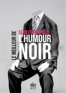 Le meilleur de l'humour noir - Bailly Sébastien