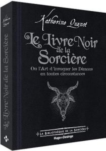 Le livre noir de la sorcière. Ou l'Art d'invoquer les Démons en toutes circonstances - Quénot Katherine