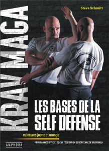 Krav maga, les bases de la self-défense. Ceintures jaune et orange - Schmitt Steve - Douieb Richard