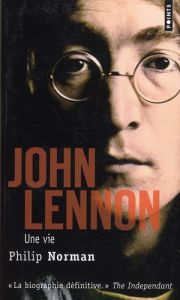 John Lennon. Une vie - Norman Philip - Paringaux Philippe