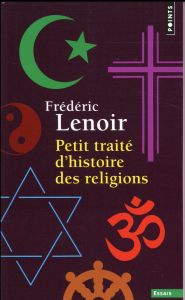 Petit traité d'histoire des religions - Lenoir Frédéric