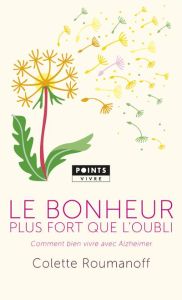 Le bonheur plus fort que l'oubli. Comment bien vivre avec Alzheimer - Roumanoff Colette - Forette Françoise