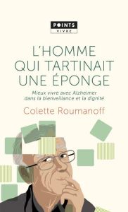 L'homme qui tartinait une éponge. Mieux vivre avec Alzheimer dans la bienveillance et la dignité - Roumanoff Colette - Hirsch Martin