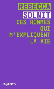 Ces hommes qui m'expliquent la vie - Solnit Rebecca - Leroy Céline