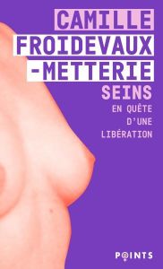 Seins. En quête d'une libération - Froidevaux-Metterie Camille