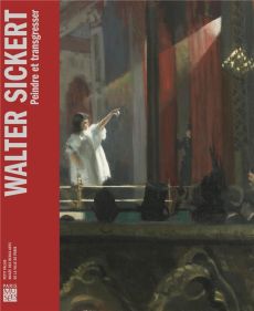 Walter Sickert. Peindre et transgresser - COLLECTIF