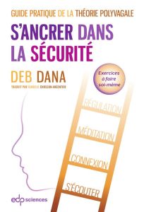 S'ancrer dans la sécurité. Guide pratique de la théorie polyvagale - Deb Dana