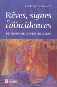 Rêves, signes et coïncidences. Dictionnaire d'interprétation - Lachance Laurent