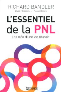 L'essentiel de la PNL. Les clés d'une vie réussie - Bandler Richard - Fitzpatrick Owen - Roberti Aless