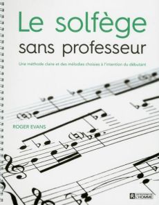 Le solfège sans professeur. Une méthode claire et des mélodies choisies à l'intention du débutant - Evans Roger - Quijano Jean-Pierre - Bergeron Alain