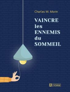 Vaincre les ennemis du sommeil - Morin Charles M.