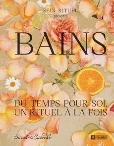 Bains. Du temps pour soi, un rituel à la fois - Laroche Sarah - Langevin Camille - St-michel Karin