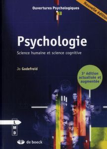 Psychologie. Science humaine et science cognitive, 3e édition revue et augmentée - Godefroid Jo
