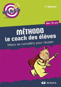 Méthodo le coach des élèves. réussir le secondaire dès 12 ans, 2e édition - Warnier Yvette