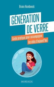 La génération de verre, enfants nés après 2010. Comprendre et accompagner les adolescents d'aujourd' - Humbeeck Bruno