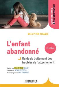 L'enfant abandonné. Guide de traitement des troubles de l'attachement - Rygaard Niels Peter - Hallet Françoise - Puyuelo R