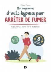 Mon programme d’auto-hypnose pour arrêter de fumer. Aujourd'hui, je me libère du tabac ! - Favre Olivia - Mathern Gérard