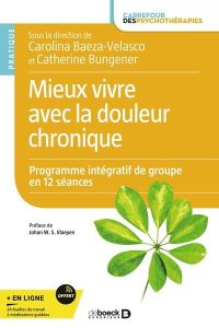 Mieux vivre avec la douleur chronique. Programme intégratif de groupe en 12 séances - Baeza-Velasco Carolina - Bungener Catherine - Vlae