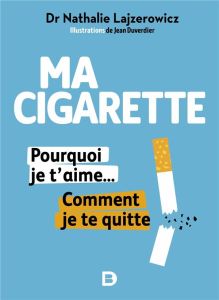 Ma cigarette, pourquoi je t'aime... Comment je te quitte - Lajzerowicz Nathalie - Duverdier Jean