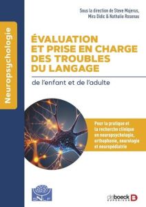 Evaluation et prise en charge des troubles du langage - Majerus Steve - Didic Mira - Rosenau Nathalie