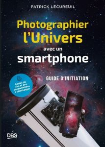 Photographier l'Univers avec un smartphone. Petit guide d'initiation à l'astrophotographie - Lécureuil Patrick