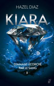 Kiara, diamant écorché par le sang/02/ - Diaz Hazel